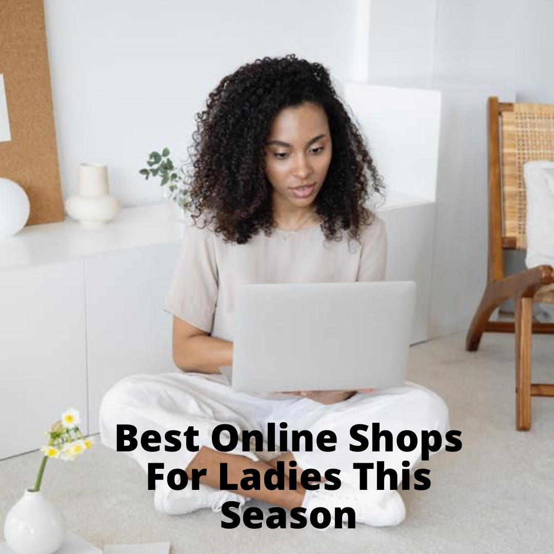 Best Online Shops For Ladies This Season